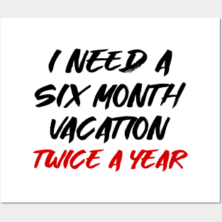 I need a six month vacation twice a year Posters and Art